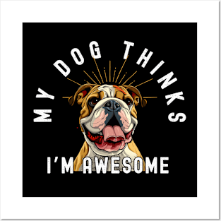 Funny Bulldog T-Shirt - "My Dog Thinks I'm Awesome" - Perfect for Dog Lovers! Posters and Art